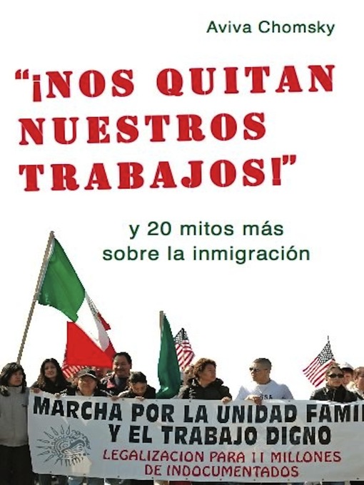 Title details for "¡Nos Quitan Nuestros Trabajos!" by Aviva Chomsky - Available